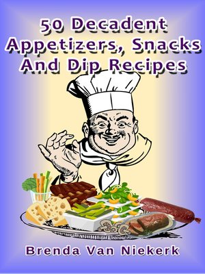 cover image of 50 Decadent Appetizers, Snacks and Dip Recipes